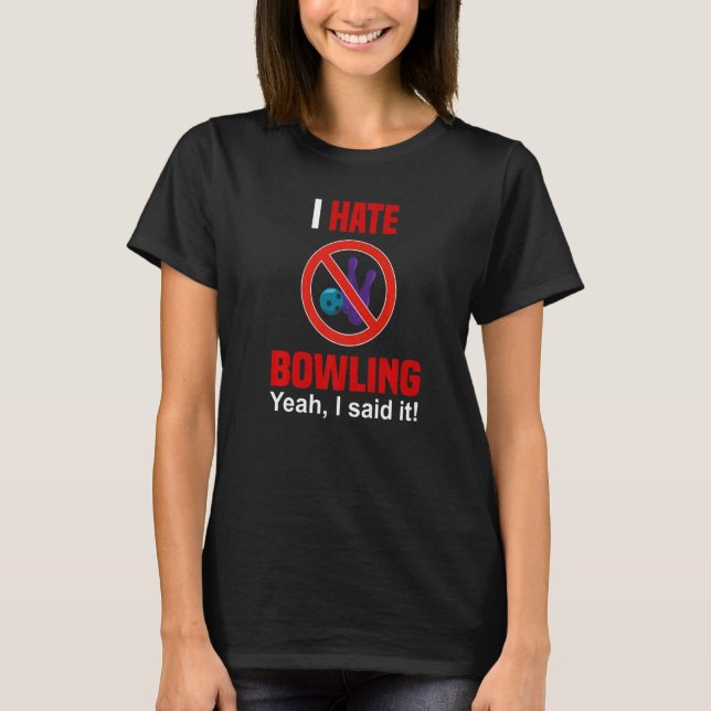 I Hate Bowling Shirt Funny Don't Like Bowling Anti (Front)