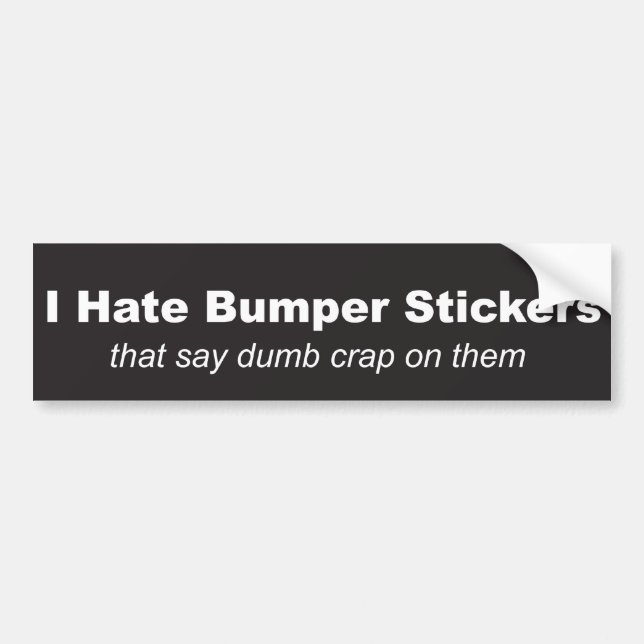 "I Hate Bumper Stickers" Bumper Sticker (Front)