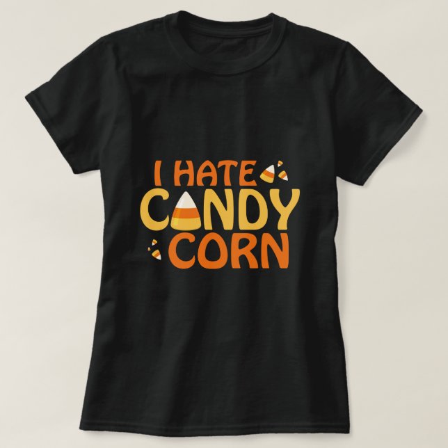I hate Candy Corn T-Shirt (Design Front)