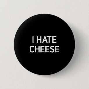 I Hate Cheese, Funny, Jokes, Sarcastic  2 Inch Round Button