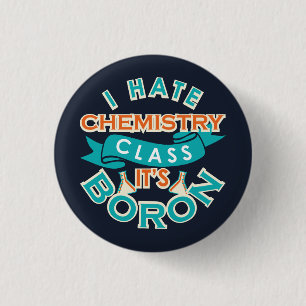 I Hate Chemistry It's Boron Funny Science Gag 1 Inch Round Button