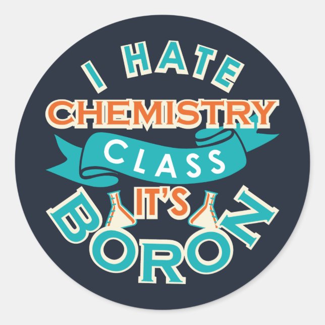 I Hate Chemistry It's Boron Funny Science Gag Classic Round Sticker (Front)