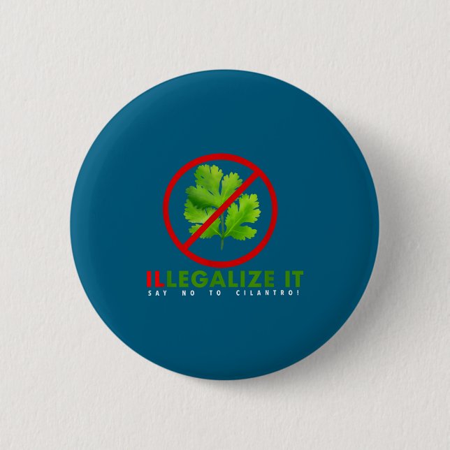 I Hate Cilantro - Illegalize It Say No To Cilantro 2 Inch Round Button (Front)
