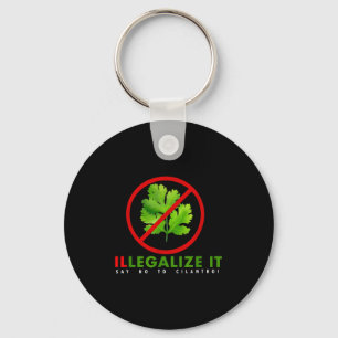 I Hate Cilantro - Illegalize It Say No To Cilantro Keychain