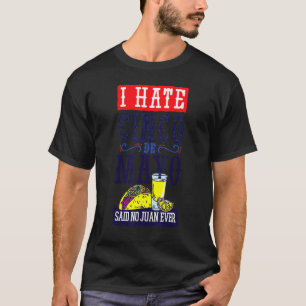 I Hate Cinco De Mayo Said No Juan Ever  Fiesta Par T-Shirt