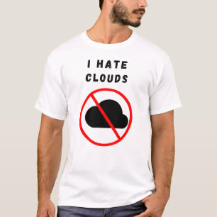 I hate clouds T-Shirt