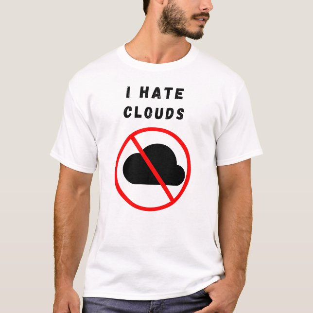 I hate clouds T-Shirt (Front)
