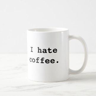 I hate coffee., I hate coffee. Coffee Mug