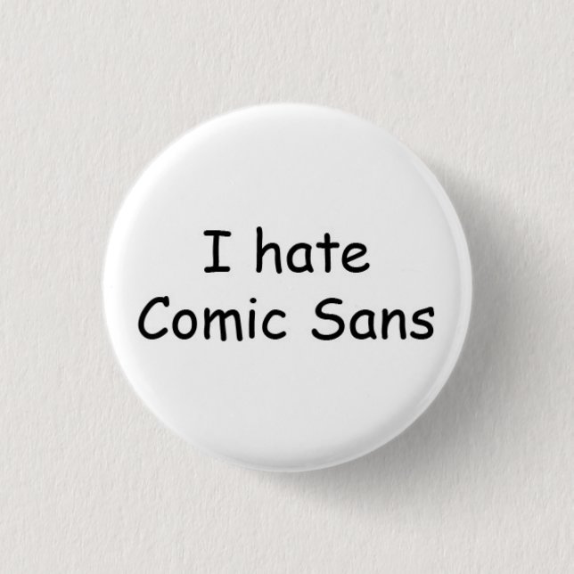 I hate Comic Sans 1 Inch Round Button (Front)