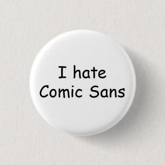 I hate Comic Sans 1 Inch Round Button