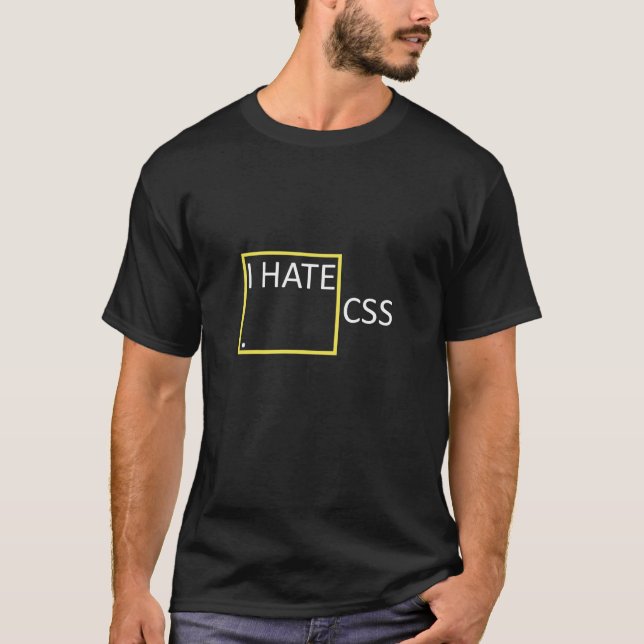I Hate CSS T Shirt  Funny Coder Tee (Front)