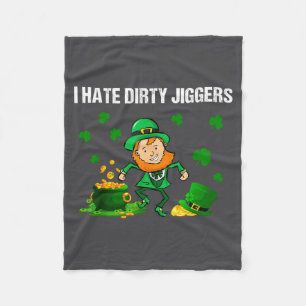 I Hate Dirty Jiggers St Patrick’s Day Funny Quote Fleece Blanket