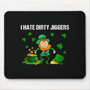 I Hate Dirty Jiggers St Patrick’s Day Funny Quote Mouse Pad