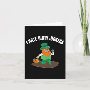 I Hate Dirty Jiggers St Patricks Day Women Men Tod Card