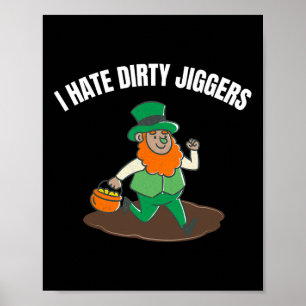 I Hate Dirty Jiggers St Patricks Day Women Men Tod Poster