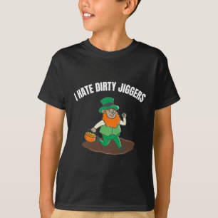 I Hate Dirty Jiggers St Patricks Day Women Men Tod T-Shirt