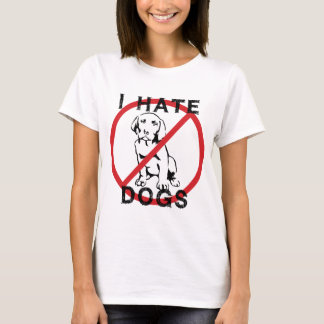 I Hate Dogs T-Shirt