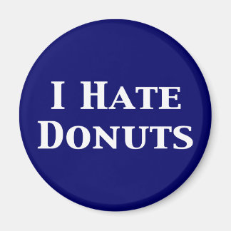 I Hate Doughnuts Gifts Magnet
