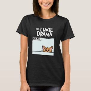 I Hate Drama Also Me Kitten Meme Funny Pet Cute Ca T-Shirt