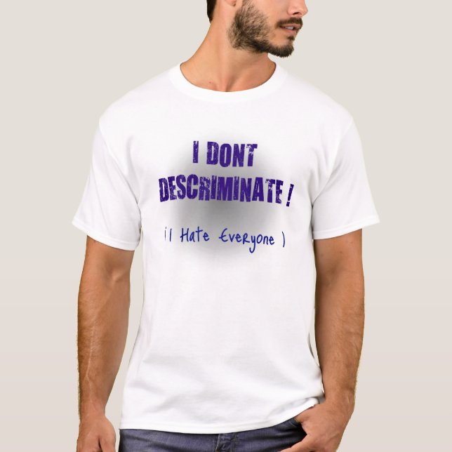 I HATE EVERYBODY T-Shirt (Front)