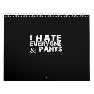i hate everyone and pants calendar
