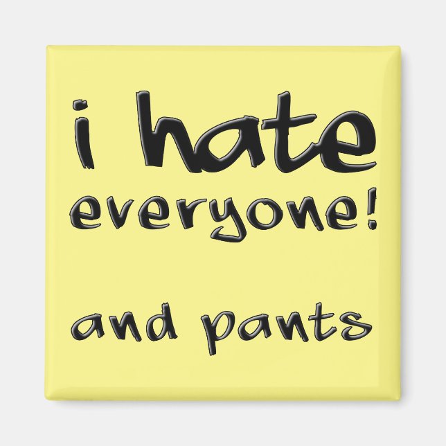 I Hate Everyone And Pants Funny Fridge Magnet (Front)