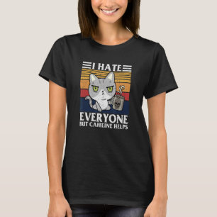 I Hate Everyone But Caffeine Helps Sarcastic Angr T-Shirt