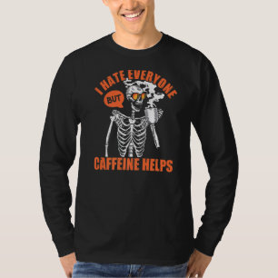 I Hate Everyone But Caffeine Helps Skull Coffee   T-Shirt