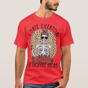 I Hate Everyone But Coffee Helps Funny Skeleton Co T-Shirt