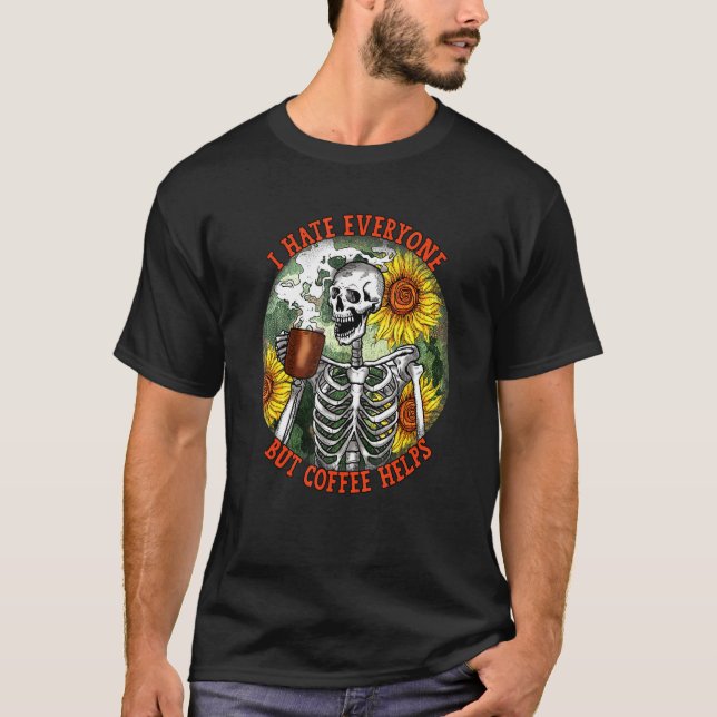 I Hate Everyone But Coffee Helps skeleton funny co T-Shirt (Front)