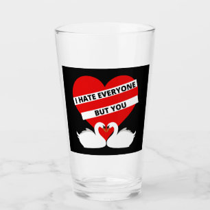 I Hate Everyone But You Glass