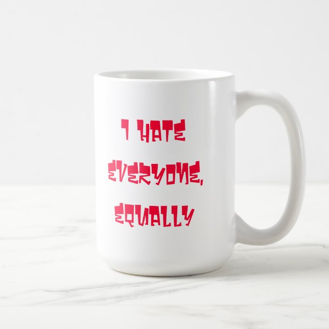 I Hate everyone, equally coffee mug (Right)