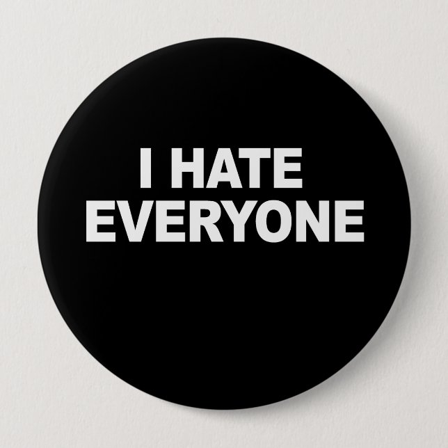 I HATE EVERYONE T-shirt 4 Inch Round Button (Front)