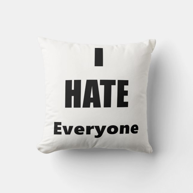I Hate Everyone Throw Pillow (Front)