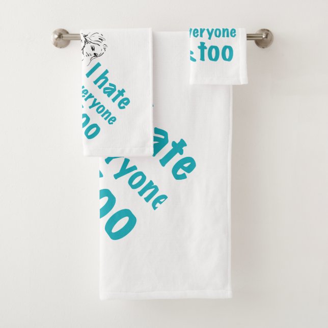 I hate everyone too  bath towel set (Insitu)