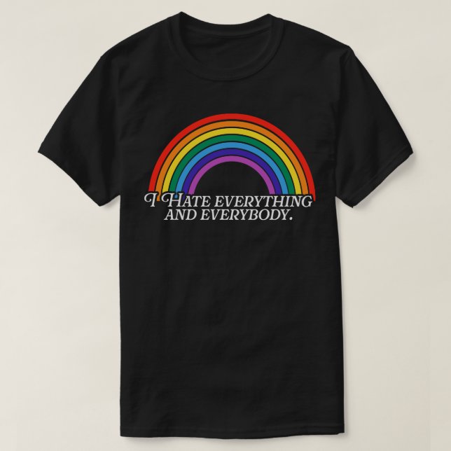 I Hate Everything and Everybody Rainbow T-Shirt (Design Front)