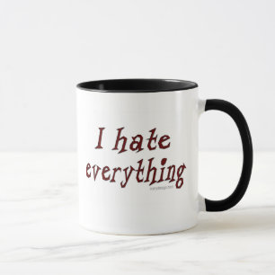 I hate everything! mug