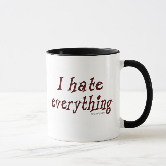 I hate everything! mug (Right)