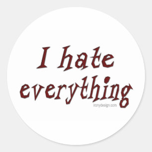 I Hate Everything Sticker
