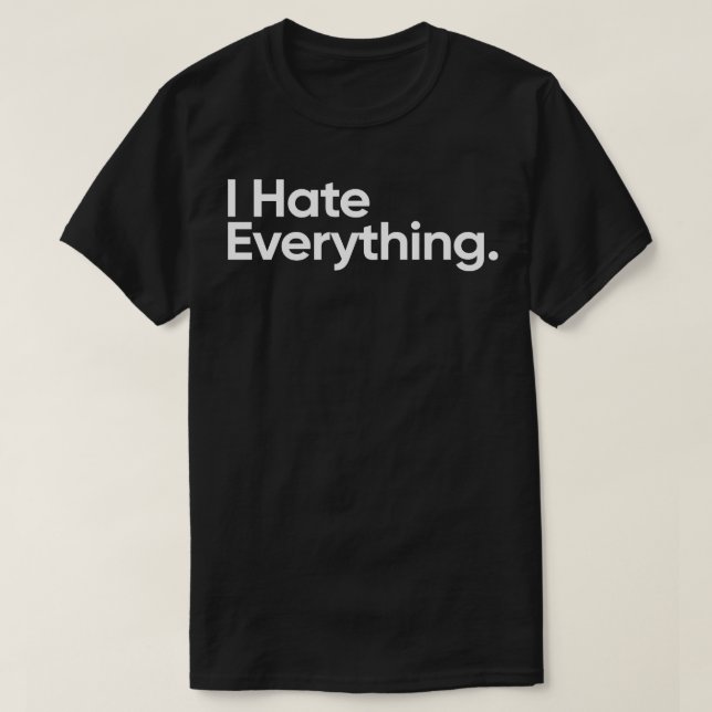 I Hate Everything Wednesday Quote T-Shirt (Design Front)