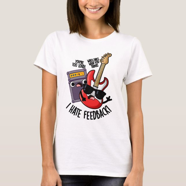 I Hate Feedback Funny Guitar Pun  T-Shirt (Front)