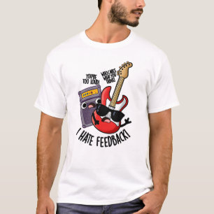 I Hate Feedback Funny Guitar Pun  T-Shirt