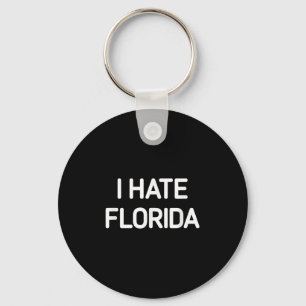 I Hate Florida, Funny, Jokes, Sarcastic Keychain