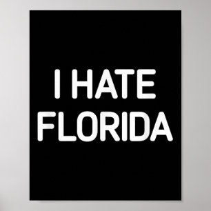I Hate Florida, Funny, Jokes, Sarcastic  Poster