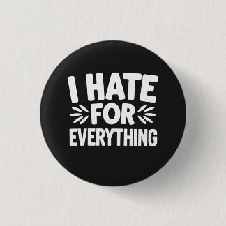 I hate for everything 1 inch round button