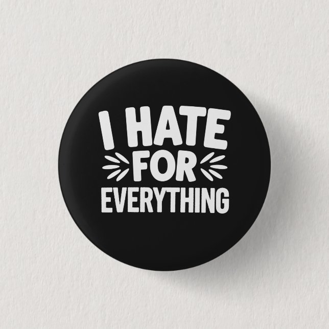 I hate for everything 1 inch round button (Front)