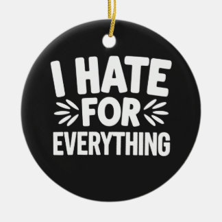 I hate for everything ceramic ornament