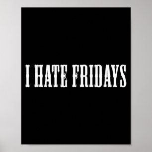 I Hate Fridays _ Funny Morning Person Sarcastic Fr Poster