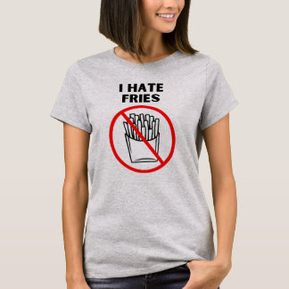 I hate fries T-Shirt