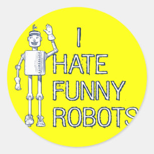 I Hate Funny Robots Classic Round Sticker